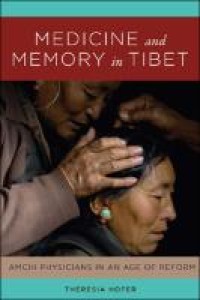 Image of Medicine and memory in Tibet :amchi physicians in the age of reform