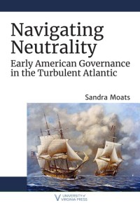 Image of Navigating neutrality :early american governance in the turbulent atlantic
