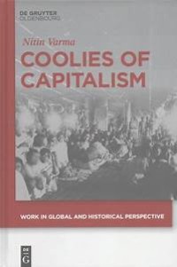 Image of Coolies of capitalism :assam tea and the making of coolie labour